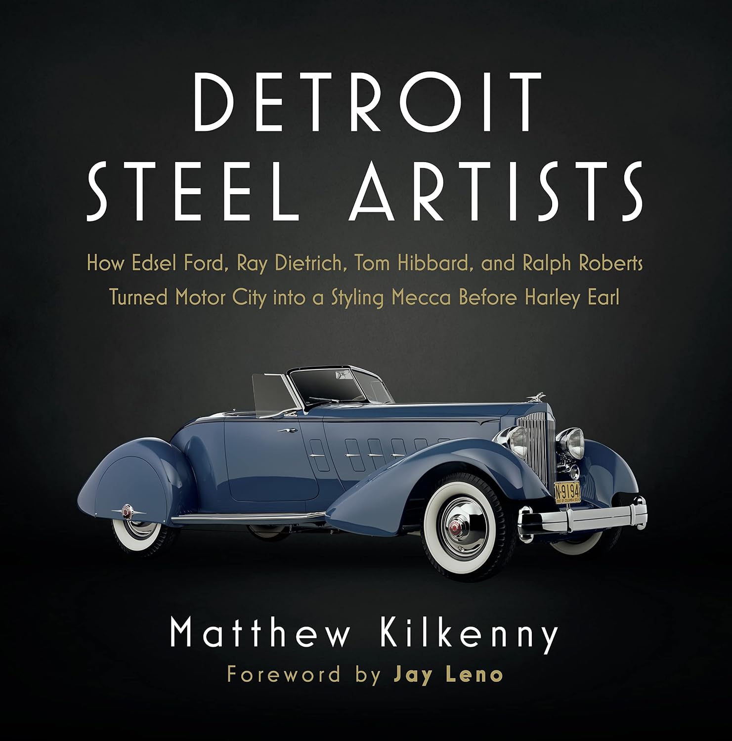 Detroit Steel Artists: How Edsel Ford, Ray Dietrich, Tom Hibbard, and Ralph Roberts Turned Motor City into a Styling Mecca Before Harley Earl 