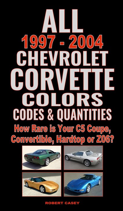 All 1997-2004 Chevrolet Corvette Colors, Codes & Quantities: How Rare is Your C5 Coupe, Convertible, Hardtop or Z06?